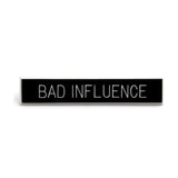 Bad Influence Pin