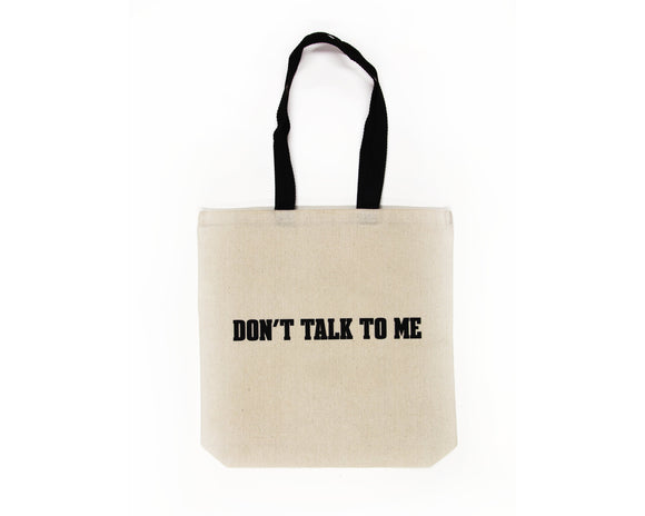 Don't Talk To Me Tote