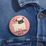 I Love Your Butt Pug Button